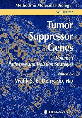 Tumor Suppressor Genes: Volume 1: Pathways and Isolation Strategies by El-Deiry, Wafik S.