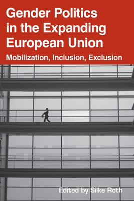 Gender Politics in the Expanding European Union by Roth, Silke