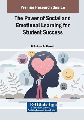 The Power of Social and Emotional Learning for Student Success by Stewart, Delarious O.