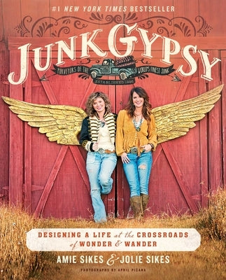 Junk Gypsy: Designing a Life at the Crossroads of Wonder & Wander by Sikes, Jolie