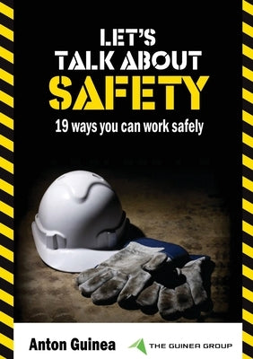 Let's Talk About Safety: 19 Ways You Can Work Safely by Guinea, Anton
