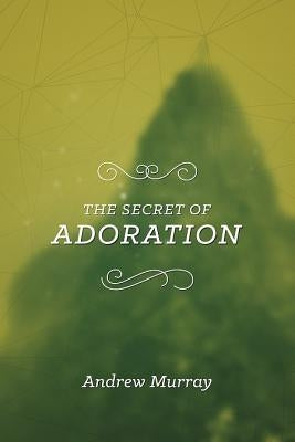 The Secret of Adoration by Murray, Andrew