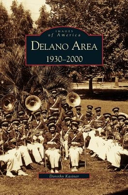 Delano Area, CA: 1930-2000 by Kasiner, Dorothy