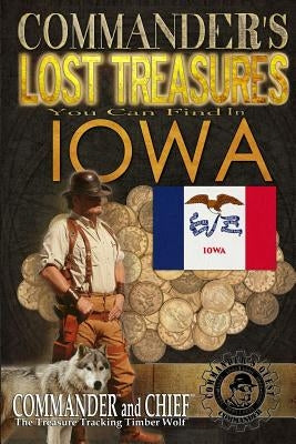 Commander's Lost Treasures You Can Find In Iowa: Follow the Clues and Find Your Fortunes! by Pulitzer, Jovan Hutton
