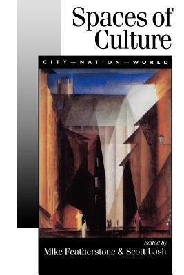Spaces of Culture: City, Nation, World by Featherstone, Mike