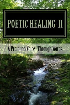 Poetic Healing II: A Profound Voice Through Words by Searles, E. Wayne