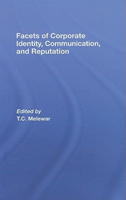 Facets of Corporate Identity, Communication and Reputation by Melewar, Tc