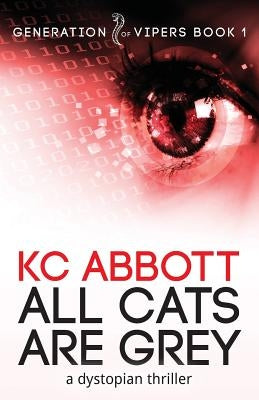 All Cats Are Grey: a dystopian thriller by Abbott, K. C.