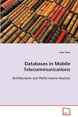 Databases in Mobile Telecommunications by Taina, Juha