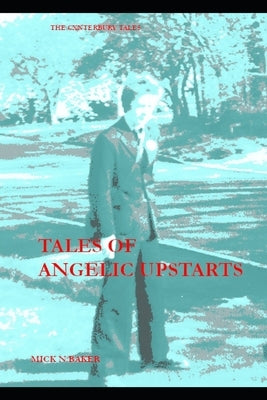 Tales of Angelic Upstarts: The Cxnterbury Tales by Baker, Mick N.