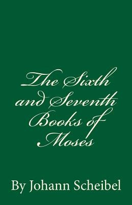 The Sixth and Seventh Books of Moses by Scheibel, Johann