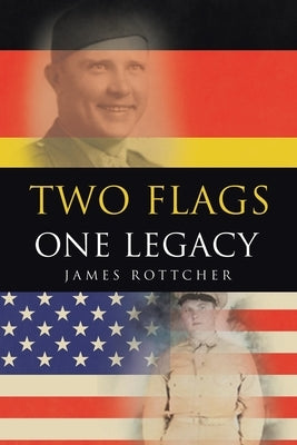 Two Flags One Legacy by Rottcher, James