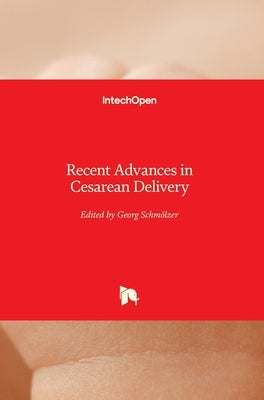 Recent Advances in Cesarean Delivery by Schmolzer, Georg