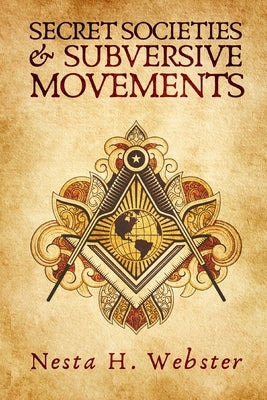 Secret Societies And Subversive Movement by Webster, Nesta H.
