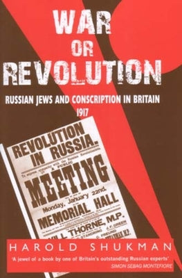 War or Revolution: 1917: Russian Jews and Conscription in Britain by Shukman, Harold