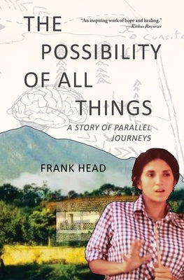 The Possibility of All Things: A Story of Parallel Journeys by Head, Frank