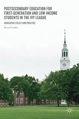 Postsecondary Education for First-Generation and Low-Income Students in the Ivy League: Navigating Policy and Practice by Landers, Kerry H.