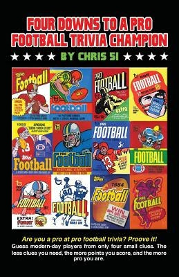 Four Downs to a Pro Football Trivia Champion: Are you a pro at football trivia? Prove it! by 51, Chris