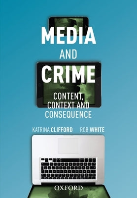 Media and Crime: Content, Context, and Consequence by Clifford, Katrina