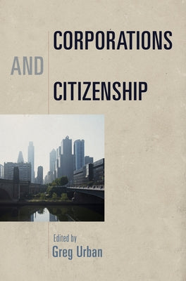 Corporations and Citizenship by Urban, Greg
