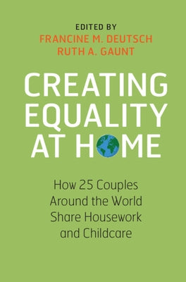 Creating Equality at Home: How 25 Couples Around the World Share Housework and Childcare by Deutsch, Francine M.