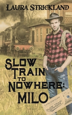 Slow Train to Nowhere: Milo by Strickland, Laura