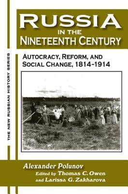 Russia in the Nineteenth Century: Autocracy, Reform, and Social Change, 1814-1914: Autocracy, Reform, and Social Change, 1814-1914 by Polunov, A. I. U.