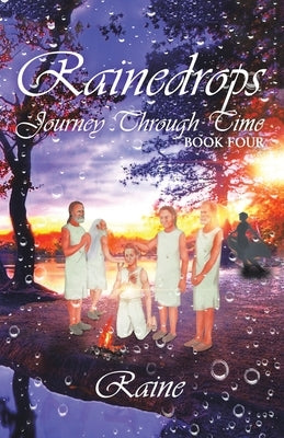 Rainedrops Journey Through Time: Book Four by Raine