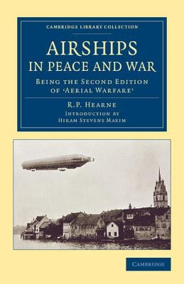 Airships in Peace and War: Being the Second Edition of Aerial Warfare by Hearne, R. P.