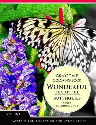 Wonderful Butterflies Volume 1: Grayscale coloring books for adults Relaxation (Adult Coloring Books Series, grayscale fantasy coloring books) by Grayscale Fantasy Publishing