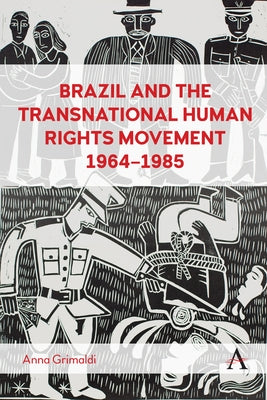 Brazil and the Transnational Human Rights Movement, 1964-1985 by Grimaldi, Anna