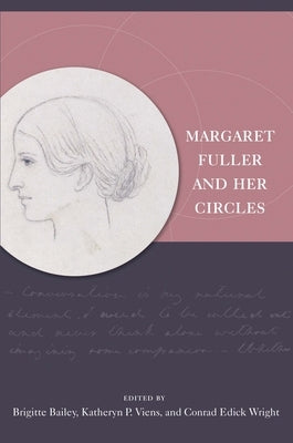 Margaret Fuller and Her Circles by Bailey, Brigitte