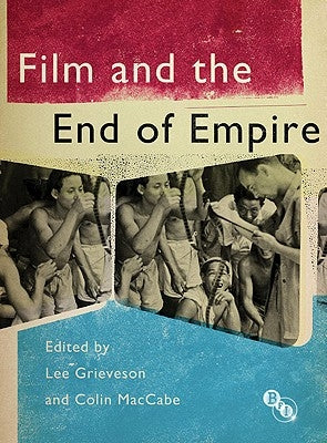 Film and the End of Empire by Grieveson, Lee