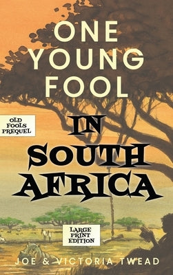 One Young Fool in South Africa - LARGE PRINT: Prequel by Twead, Joe