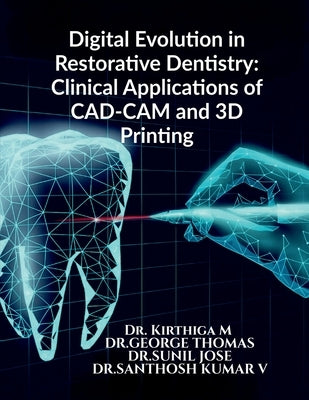 Digital Evolution in Restorative Dentistry: Clinical Applications of CAD-CAM and 3D Printing by Dr Kirthiga M Mds