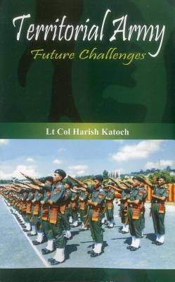 Territorial Army: Future Challenges by Katoch, H.