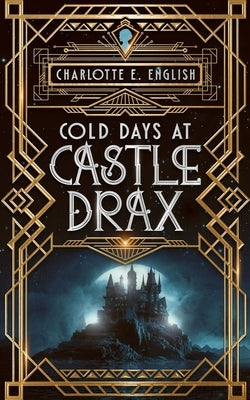 Cold Days at Castle Drax by English, Charlotte E.