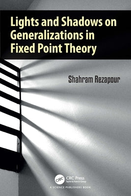 Lights and Shadows on Generalizations in Fixed Point Theory by Rezapour, Shahram