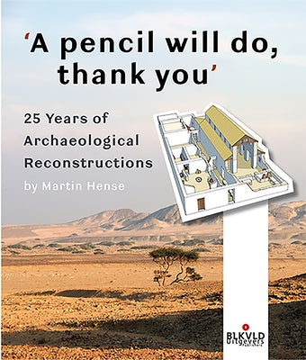 A Pencil Will Do, Thank You: 25 Years of Archaeological Reconstructions by Hense, Martin