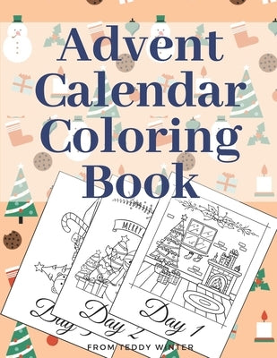 Advent Calendar Coloring Book: Countdown To Christmas Gift For Kids Large Print Relaxing Educational Present by Winter, Teddy