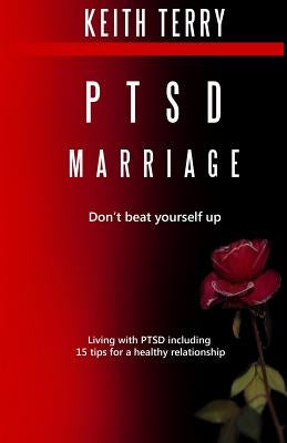 PTSD Marriage: Don't Beat Yourself Up by Terry, Keith