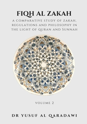 Fiqh Al Zakah - Volume 2: A Comparative Study of Zakah, Regulations and philosophy in the Light of Quran and Sunnah by Thaqafah, Dar Ul