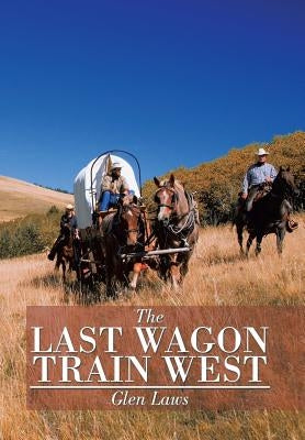 The Last Wagon Train West by Laws, Glen
