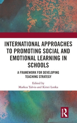 International Approaches to Promoting Social and Emotional Learning in Schools: A Framework for Developing Teaching Strategy by Talvio, Markus