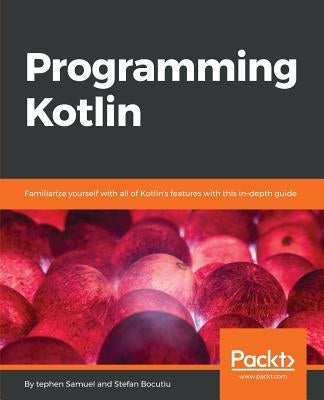Programming Kotlin: Get to grips quickly with the best Java alternative by Bocutiu, Stefan