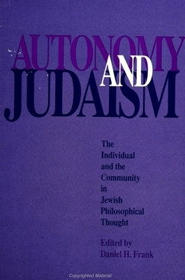Autonomy and Judaism: The Individual and Community in Jewish Philosophical Thought by Frank, Daniel H.