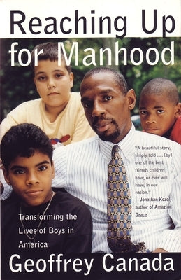 Reaching Up for Manhood: Transforming the Lives of Boys in America by Canada, Geoffrey