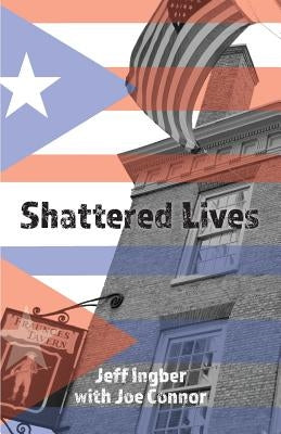 Shattered Lives: Overcoming the Fraunces Tavern Terror by Ingber, Jeff