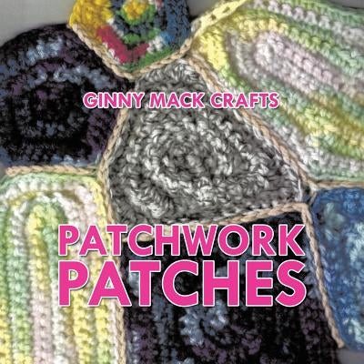 Patchwork Patches by Crafts, Ginny Mack