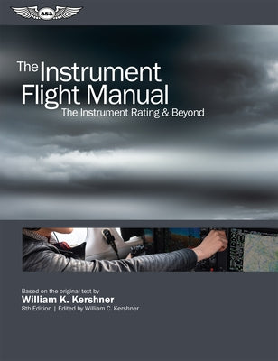 The Instrument Flight Manual: The Instrument Rating & Beyond by Kershner, William K.